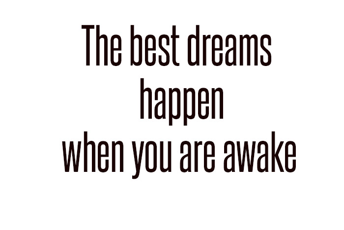 the dreams happen when you're awake